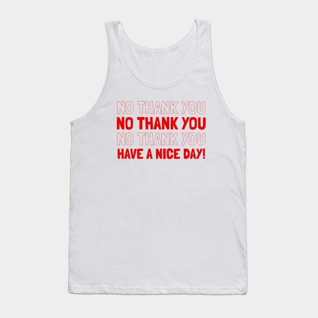 NO THANK YOU HAVE A NICE DAY Tank Top by BG305